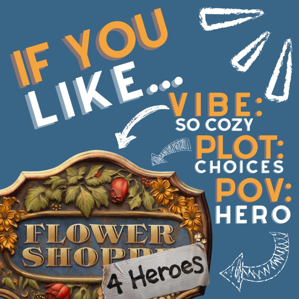 Flower Shoppe for Heroes - If you like Vibe: So cozy, plot: choices, POV: hero